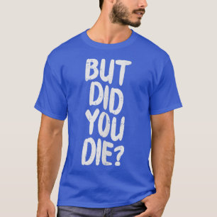 Camiseta Mas Você Morreu Slogan Engraçado Que O Gym Corre A