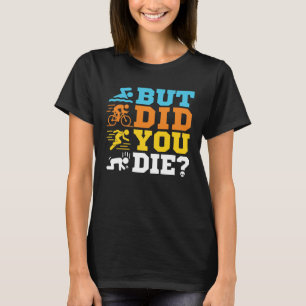 Camiseta Mas Você Morreu Triatleta Engraçado?