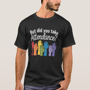 Camiseta Mas Você Registrou a Chamada Funny Attendance Matt