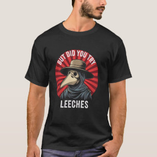 Camiseta Mas Você Tentou as Sanguessugas Piada Médico Idade