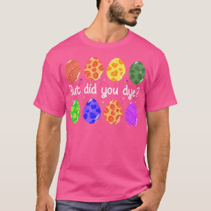 Camiseta Mas Você Tingiu Engraçado De Páscoa Tingida De Ovo