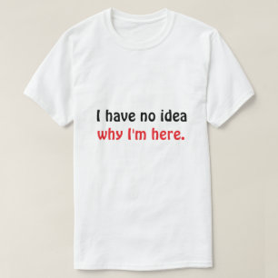 Camiseta masculina engraçada “Não faço ideia por q
