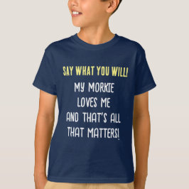 Camiseta Masculina Morkie Dog Say What You Will Bo
