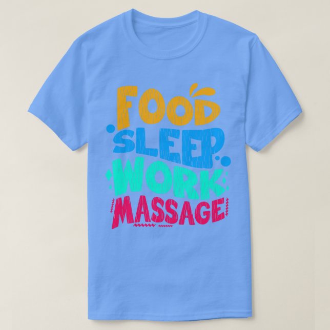Camiseta Massagem de Trabalho do Sono da comida (Frente do Design)