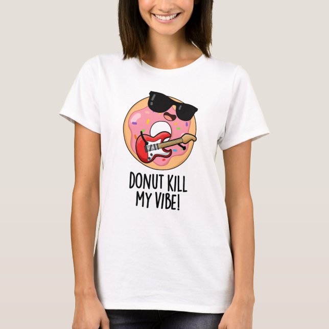 Camiseta Matar da rosquinha Meu Vibe Comida Engraçado (Frente)