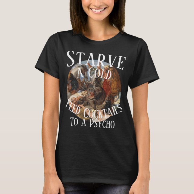 Camiseta Matar de Fome um Resfriado Alimenta Coquetéis para (Frente)