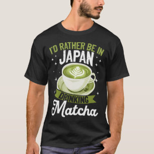 Camiseta Matcha Green Tea Latte Eu Preferiria Estar No Japã