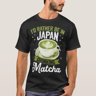 Camiseta Matcha Green Tea Latte Id Rather Be In Japan Drink