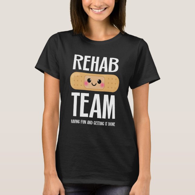 Camiseta Matching Rehab Team   Having Fun And Getting It Do (Frente)