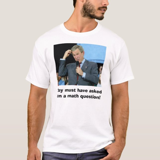 Camiseta Matemática de Bush, devem ter-lhe feito ques de (Frente)