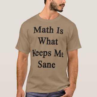 Camiseta Matemática É O Que Me Mantém Sano