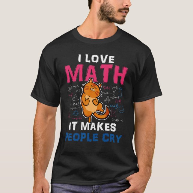 Camiseta Matemática Eu Amo Matemática Faz as Pessoas Chorar (Frente)