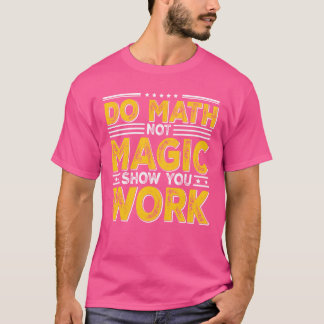 Camiseta Matemática Não Mágica Mostre seu trabalho de volta