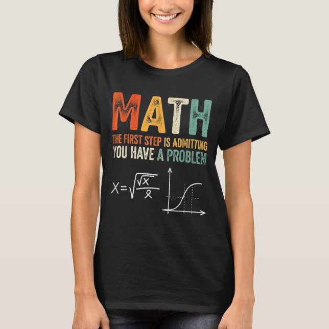 Camiseta Matemática o primeiro passo é admitir que tem um p (Frente)