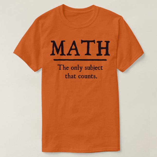 Camiseta Matemática O Único Assunto Que Conta 6 (Frente do Design)