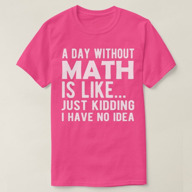 Camiseta Matemática Um dia sem matemática é como brincar qu (Frente do Design)