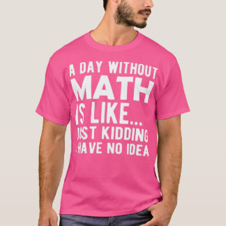 Camiseta Matemática Um dia sem matemática é como brincar qu