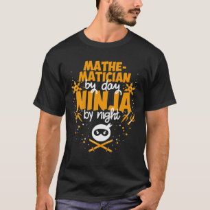 Camiseta Matemático Por Dia Ninja Por Noite - Melhor Mathem