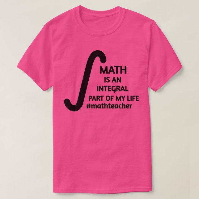 Camiseta Math Is An Integral Part Of My Life Math Teacher q (Frente do Design)