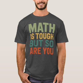 Camiseta Math Is Tough But So Are You Math Teacher Student 