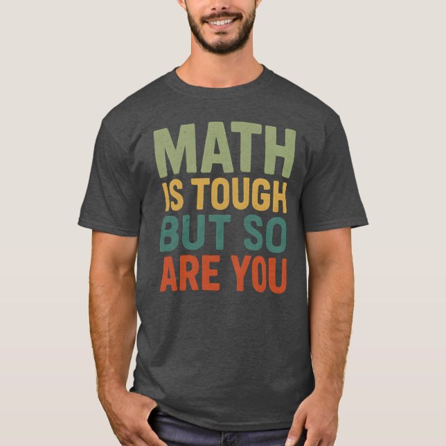 Camiseta Math Is Tough But So Are You Math Teacher Student  (Frente)