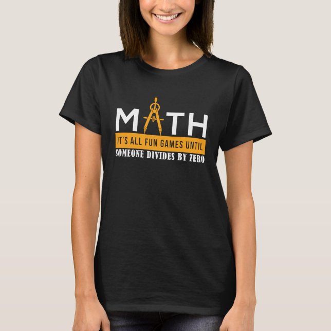 Camiseta Math It's all Fun Games Until Someone Divides By Z (Frente)
