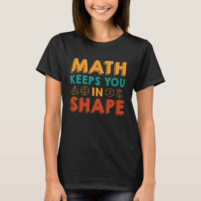 Camiseta Math Keeps You In Shape  Funny Math Teacher Fun Ma (Frente)