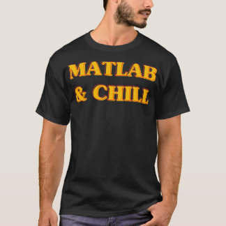 Camiseta Matlab E Chill Engraçado Engenharia Dizendo Meme