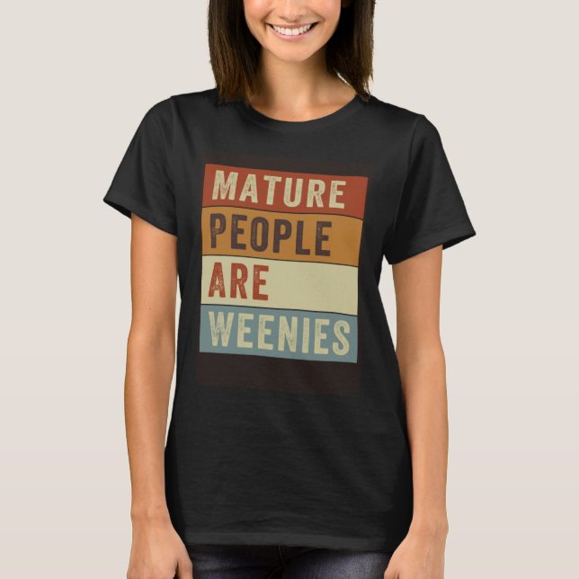 Camiseta Mature People Are Weenies   Sarcastic Dad Joke  4 (Frente)