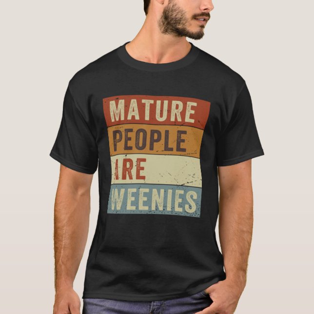 Camiseta Mature People Are Weenies   Sarcastic Dad Joke  6 (Frente)
