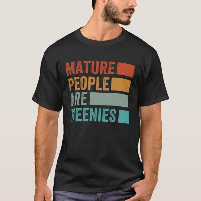 Camiseta Mature People Are Weenies   Sarcastic Dad Joke  7 (Frente)