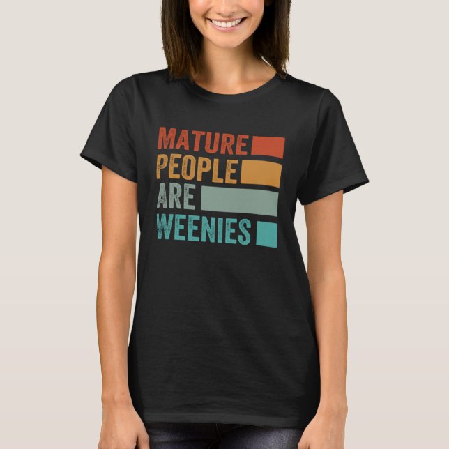 Camiseta Mature People Are Weenies   Sarcastic Dad Joke  7 (Frente)