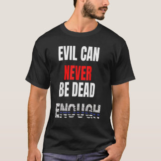 Camiseta Mau nunca pode ser morto o suficiente Volte para o