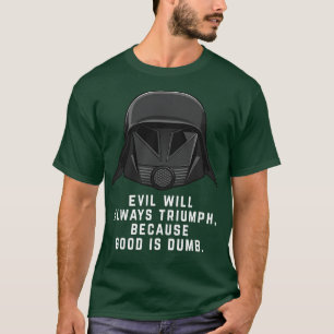 Camiseta Mau sempre triunfará porque o bem é burro
