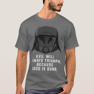 Camiseta Mau sempre triunfará porque o bem é burro