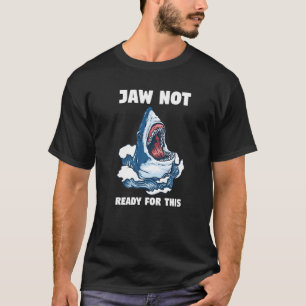 Camiseta Maxilar Não Está Preparado Para Este Peixe Tubarão