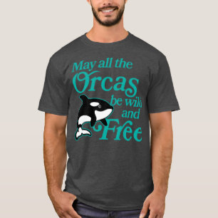 Camiseta May All The Orcas Be Wild And Free Funny Cute Orca
