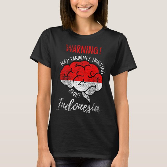 Camiseta May Randomly Thinking About Indonesia Indonesian R (Frente)