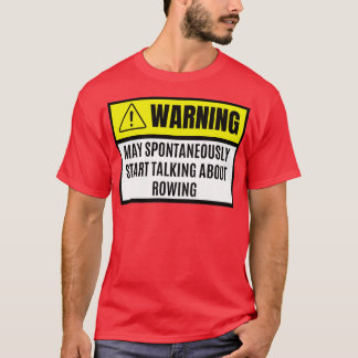 Camiseta May spontaneously start talking about rowing rowin