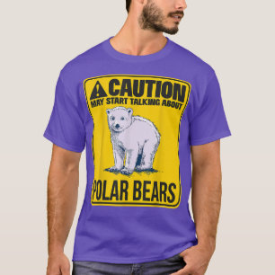Camiseta May Start Talking About Polar Bears Ice Bear Polar