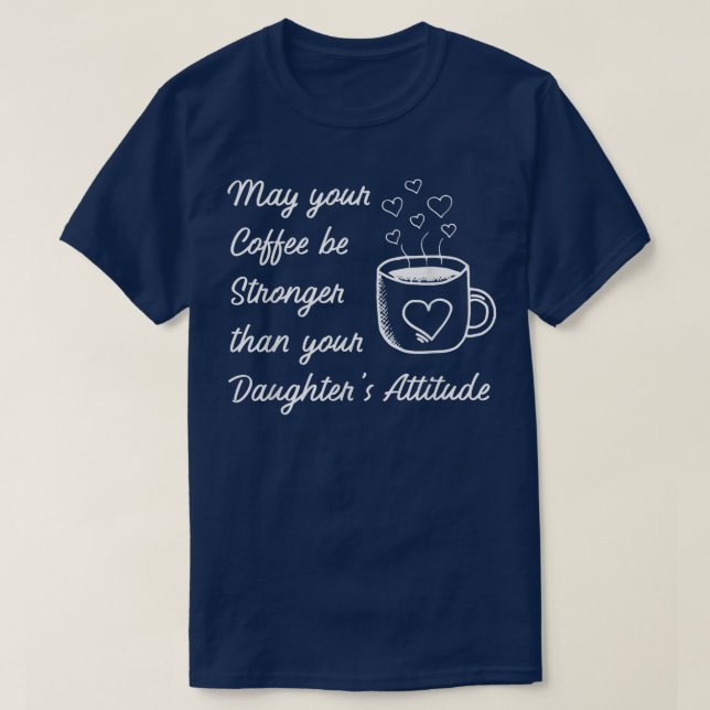 Camiseta May your Coffee be Stronger than Daughters Attitud (Frente do Design)