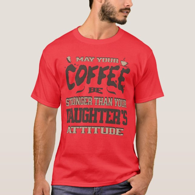 Camiseta May Your Coffee Be Strongerhan Your Daughters girl (Frente)