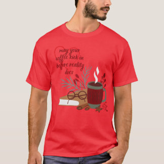 Camiseta may your coffee kick in before reality does girl