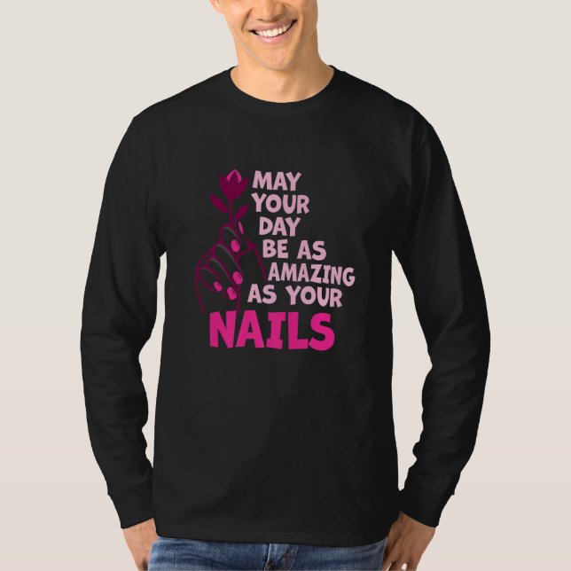 Camiseta May Your Day Be As Amazing As Your Nails Nail Tech (Frente)