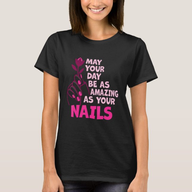 Camiseta May Your Day Be As Amazing As Your Nails Nail Tech (Frente)