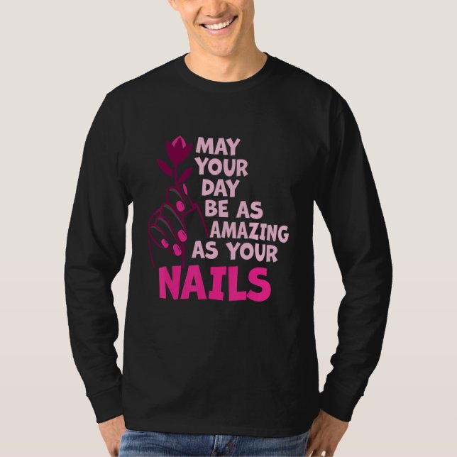 Camiseta May Your Day Be As Amazing As Your Nails Nail Tech (Frente)