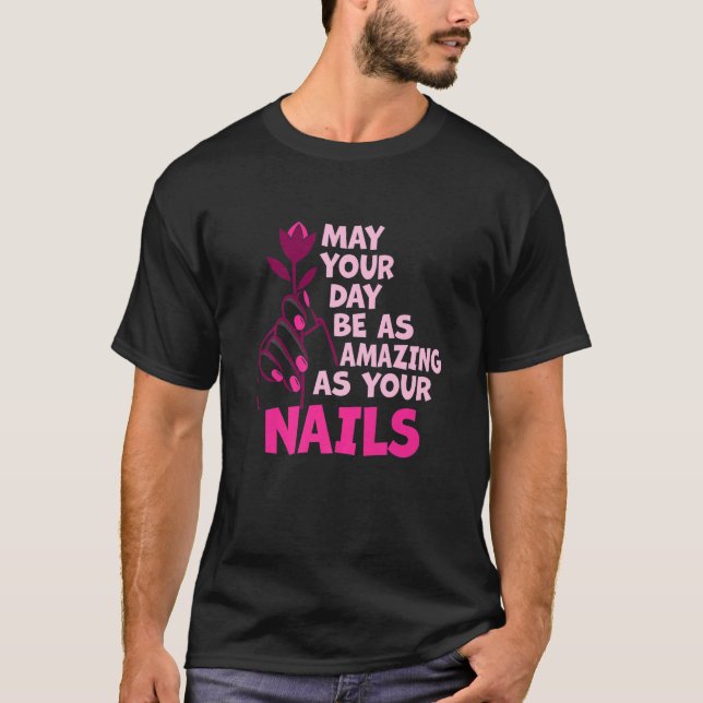 Camiseta May Your Day Be As Amazing As Your Nails Nail Tech (Frente)