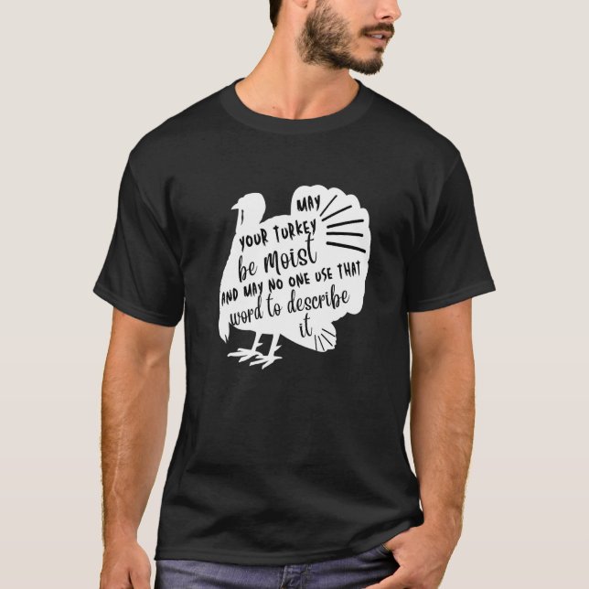 Camiseta may your turkey be moist Thanksgiving Turkey Famil (Frente)
