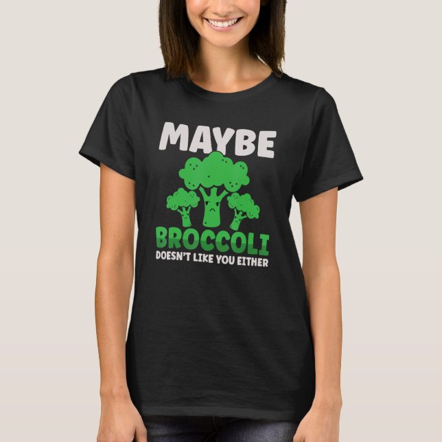 Camiseta Maybe Broccoli Doesn't Like You Either (Frente)