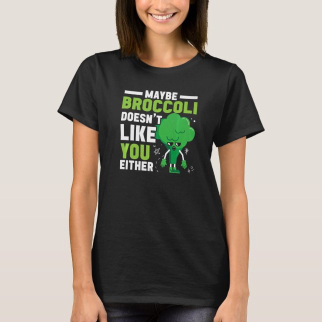 Camiseta Maybe Broccoli Doesn't Like You Either Healthy Veg (Frente)